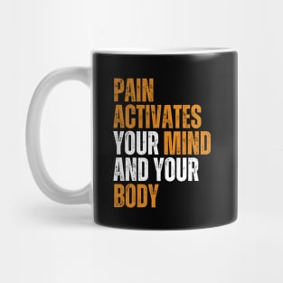 pain activates your mind and your body motivational quote Mug